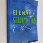 Wayne W. Dyer : Ei enää selityksiä! : valitse vapaus - Va... - pikkukuva 1
