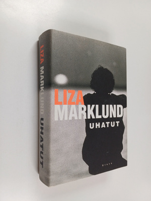 Liza Marklund : Uhatut