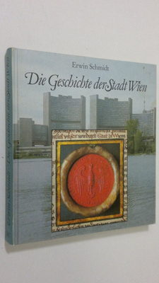 Erwin Schmidt : Die Geschichte der Stadt Wien