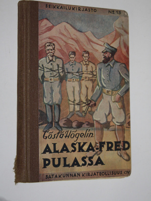Gösta Högelin : Alaska-Fred pulassa : kertomus pojille
