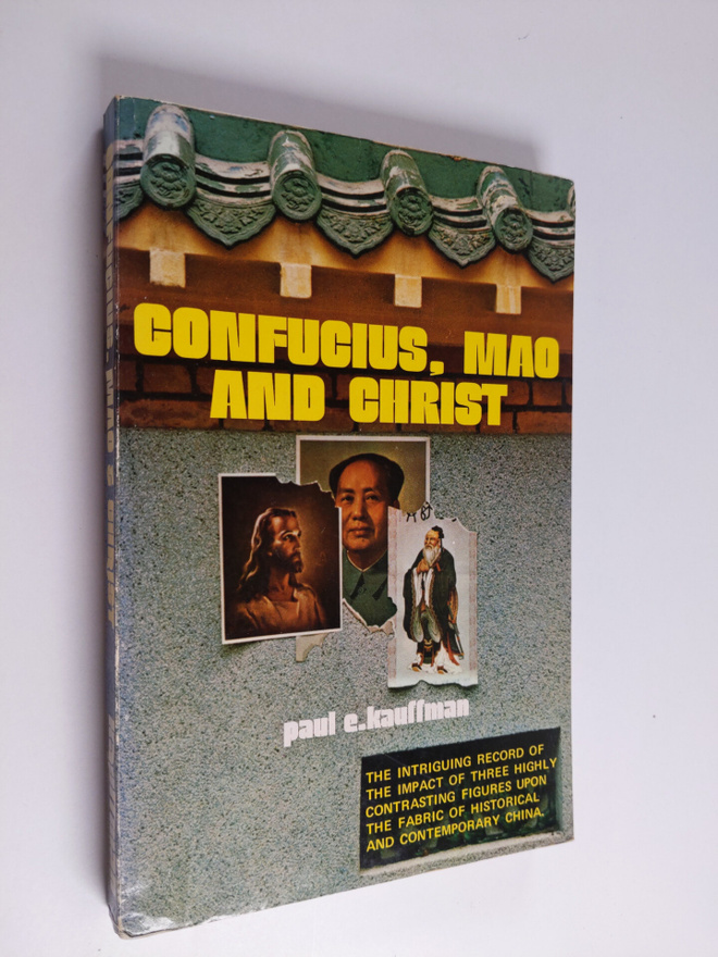 Paul E. Kauffman : Confucius, Mao and Christ