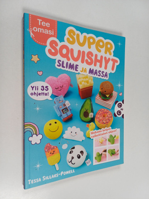 Tessa Sillars-Powell : Super squishyt, slime ja massa : 3...