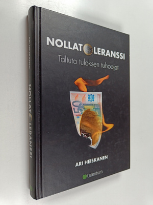 Ari Heiskanen : Nollatoleranssi : taltuta tuloksen tuhoojat
