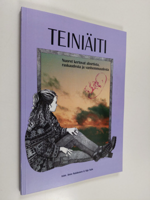 Teiniäiti : nuoret kertovat abortista, raskaudesta ja van...