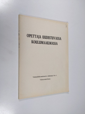 Opettaja uudistuvassa koulumaailmassa : Valkeakoski-semin...