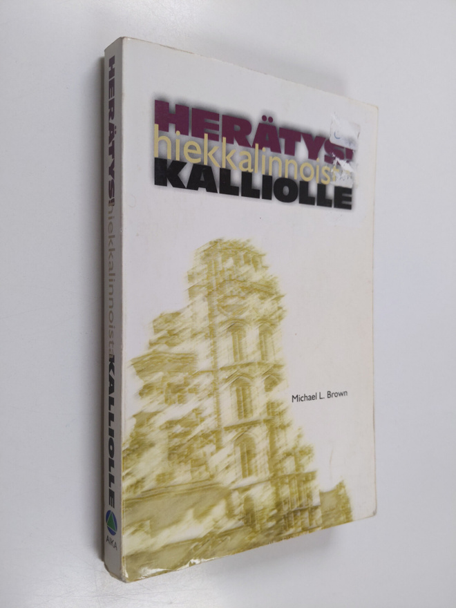 Michael L. Brown : Herätys! : hiekkalinnoista kalliolle
