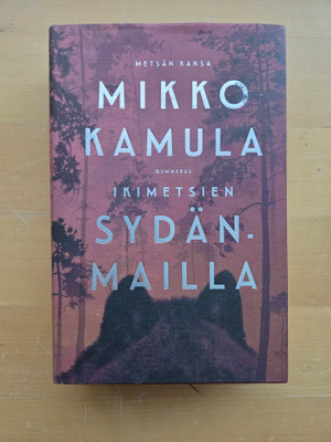 MIKKO KAMULA . IKIMETSIEN SYDÄNMAILLA . SIDOTTU .