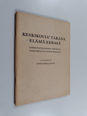 Niilo Mäki ym. : Keskikoulu takana - elämä edessä : Ammat...