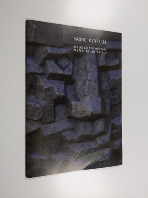 Mauno Kivioja : materiaalien mestari = master of materials