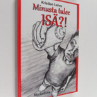 Kristian Leivo : Minusta tulee ISÄ?! (signeerattu) - pikkukuva 1