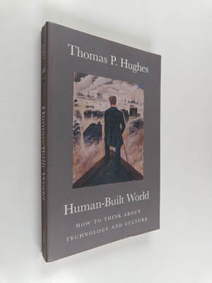 Thomas P. Hughes : Human-Built World - How to Think about...