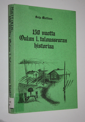 Seija Miettinen : 150 vuotta Oulun l talousseuran histori...