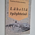 Katriina Perkka-Jortikka : Lähellä työyhteisö - pikkukuva 1