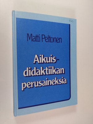 Matti Peltonen : Aikuisdidaktiikan perusaineksia