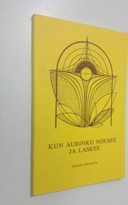 Tapani Urvanta : Kun aurinko nousee ja laskee