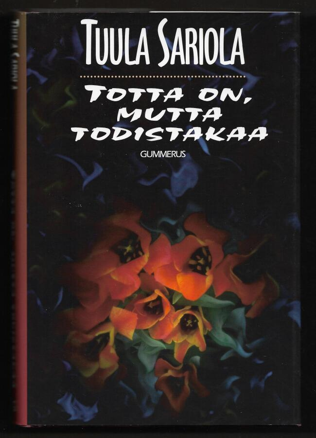 Sariola, Tuula : Totta on, mutta todistakaa