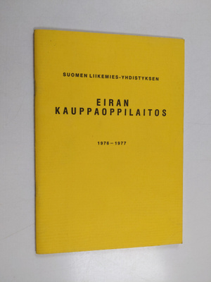 Suomen liikemies-yhdistyksen Eiran kauppaoppilaitos ; vuo...