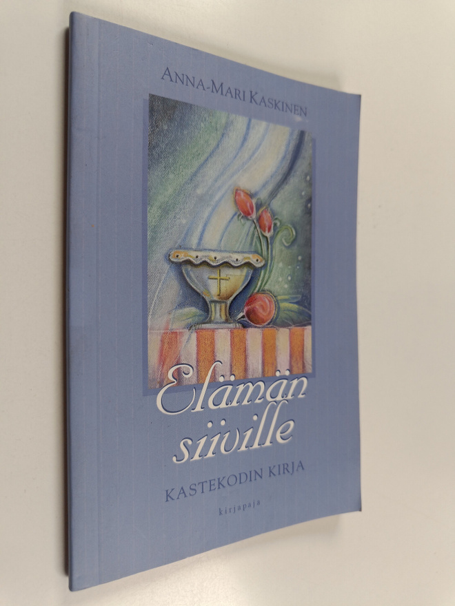 Anna-Mari Kaskinen : Elämän siiville : kastekodin kirja