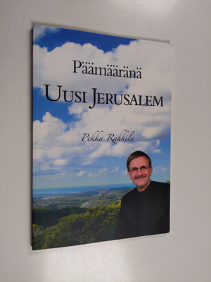 Pekka Rahkila : Päämääränä uusi Jerusalem