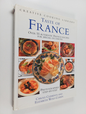 Carole Clements ym. : Taste of France : Over 55 Authentic...