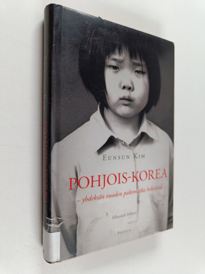 Eunsun Kim : Pohjois-Korea : yhdeksän vuoden pakomatka he...