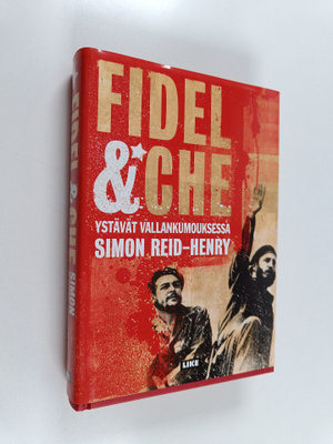 Simon Reid-Henry : Fidel & Che : ystävät vallankumouksessa