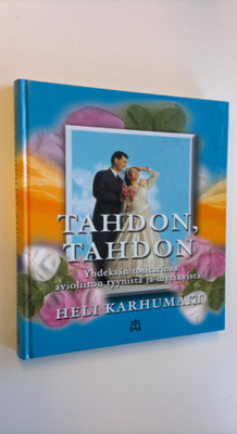 Heli Karhumäki : Tahdon, tahdon : yhdeksän tositarinaa av...