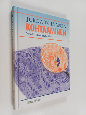 Jukka Tolvanen : Kohtaaminen : ymmärrä kohderyhmääsi