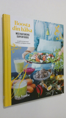 Tia Jumbe : Boosta din hälsa : med naturens superfoods