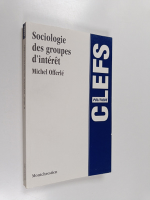Michel Offerle : Sociologie des groupes d'interet (signee...
