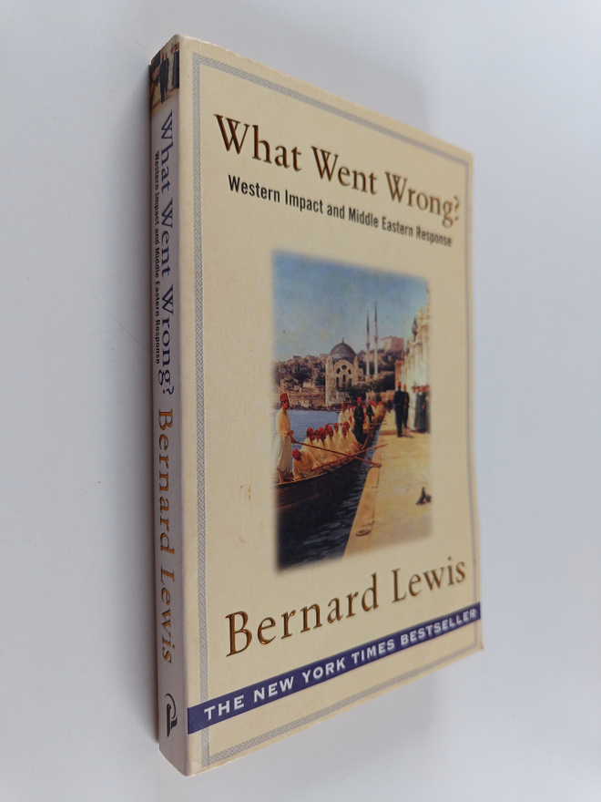 Bernard Lewis : What went wrong? : Western impact and Mid...