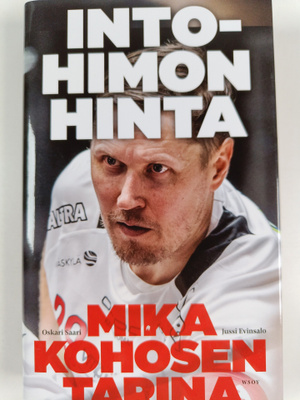 Oskari Saari ym. : Intohimon hinta - Mika Kohosen tarina