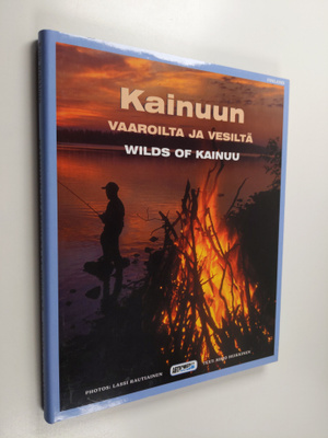 Lassi Rautiainen : Kainuun vaaroilta ja vesiltä = Wilds o...