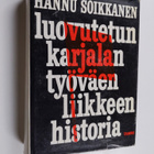 Hannu Soikkanen : Luovutetun Karjalan työväenliikkeen his... - pikkukuva 1