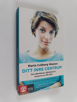 Marta Cullberg Weston : Ditt inre centrum - om självkänsl...