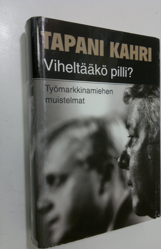 Tapani Kahri : Viheltääkö pilli : työmarkkinamiehen muist...