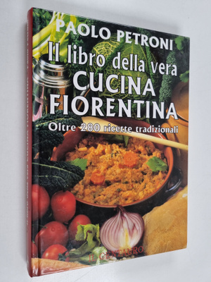 Paolo Petroni : Il libro della vera cucina fiorentina