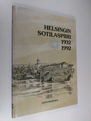 Ohto Manninen : Helsingin sotilaspiiri 1932-1992 : histor...