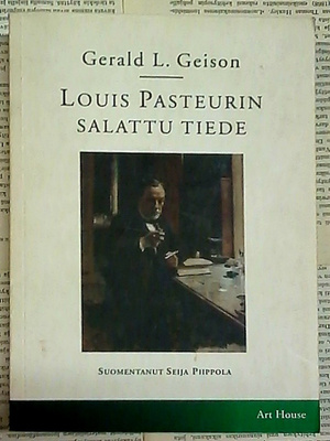 Gerald Geison - Louis Pasteurin salattu tiede (nid.)