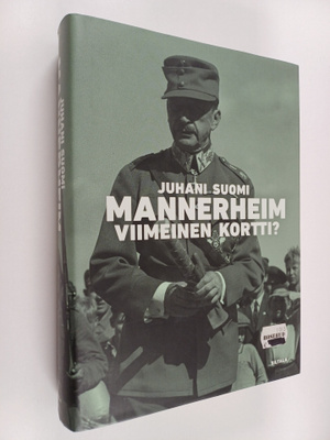 Juhani Suomi : Mannerheim - viimeinen kortti : ylipäällik...