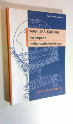 Merja (toim.) Leskinen : Maailma kaupan : parempaan globa...