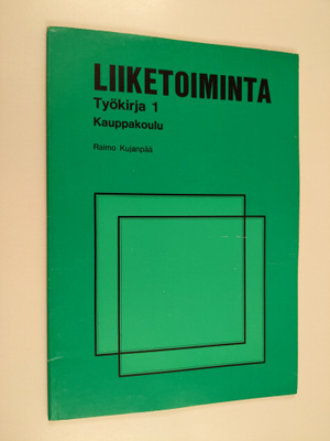 Raimo Kujanpää : Liiketoiminta : kauppakoulu Työkirja 1