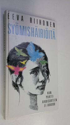 Eeva Riihonen : Syömishäiriöitä : kun portti aikuisuuteen...