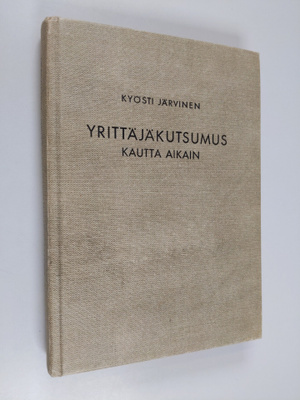 Kyösti Järvinen : Yrittäjäkutsumus kautta aikain