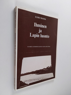 Ilmo Massa : Ihminen ja Lapin luonto : Lapin luonnonkäytö...