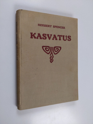 Herbert Spencer : Kasvatus : tiedollisessa, siveellisessä...