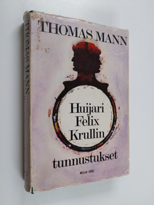 Thomas Mann : Huijari Felix Krullin tunnustukset : romaani