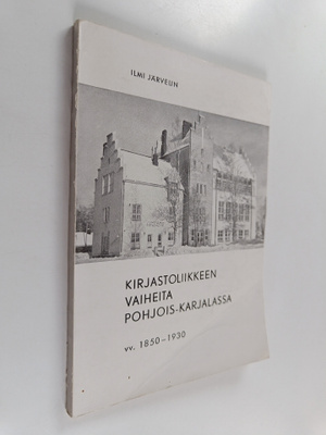 Ilmi Järvelin : Kirjastoliikkeen vaiheita Pohjois-Karjala...