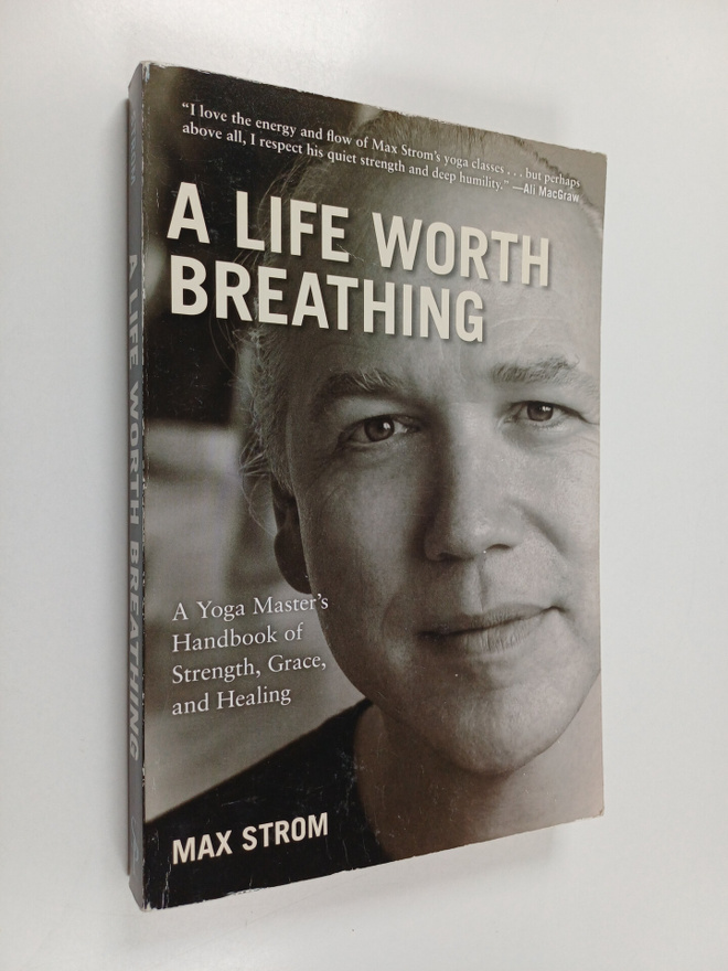 Max Strom : A Life Worth Breathing - A Yoga Master's Hand...