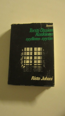 Torsti Ossian Koskinen : syyllinen - syytön - Risto Juhani